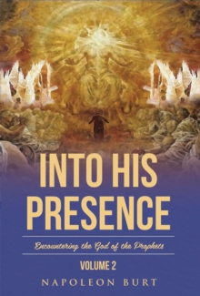 Into His Presence, Volume 2 : Encountering the God of the Prophets