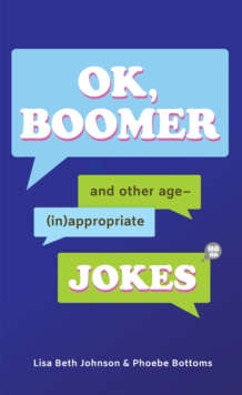 OK, Boomer : And Other Age-(In)appropriate Jokes