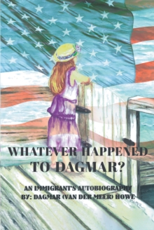 Whatever Happened to Dagmar? : An Immigrant's Autobiography