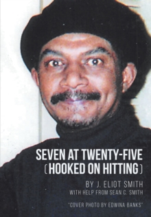 Seven at Twenty-Five (Hooked on Hitting) : The Autobiography of J. Eliot Smith