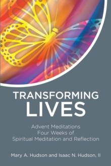 Transforming Lives : Advent Meditations Four Weeks of Spiritual Meditation and Reflection