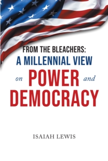 From the Bleachers : A Millennial View on Power and Democracy