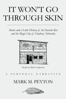 It Won't Go Through Skin : Stories and a little history of the Favorite Bar and the Magic City of Chadron, Nebraska