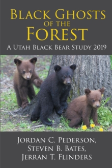 Black Ghosts of the Forest : A Utah Black Bear Study 2019