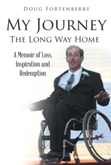 My Journey: The Long Way Home : A Memoir of Loss, Inspiration and Redemption