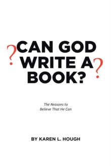 Can God Write a Book? : The Reasons to Believe That He Can