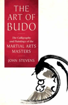 The Art of Budo : The Calligraphy and Paintings of the Martial Arts Masters