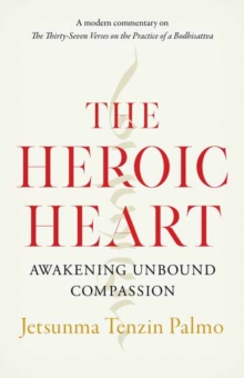 The Heroic Heart : Awakening Unbound Compassion