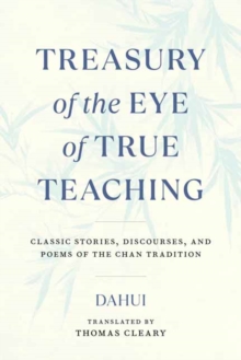 Treasury of the Eye of True Teaching : Classic Stories, Discourses, and Poems of the Chan Tradition