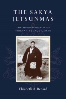 The Sakya Jetsunmas : The Hidden World of Tibetan Female Lamas