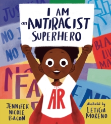 I Am an Antiracist Superhero : With Activities to Help You Be One Too!