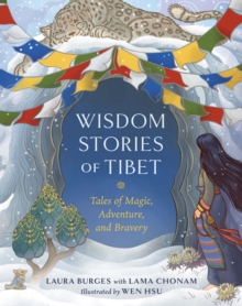 Wisdom Stories Of Tibet : Tales Of Magic, Adventure, And Bravery