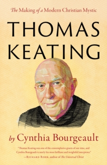 Thomas Keating : The Making of a Modern Christian Mystic