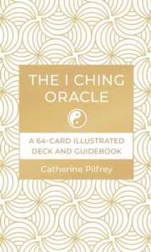 The I Ching Oracle : A 64-Card Illustrated Deck and Guidebook