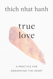 True Love : A Practice for Awakening the Heart