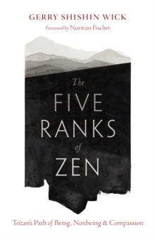 The Five Ranks of Zen : Tozan's Path of Being, Nonbeing, and Compassion