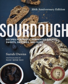 Sourdough : Recipes for Rustic Fermented Breads, Sweets, Savories, and More