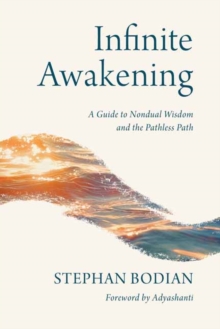Infinite Awakening : A Guide to Nondual Wisdom and the Pathless Path