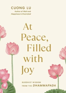At Peace, Filled with Joy : Buddhist Wisdom from the Dhammapada