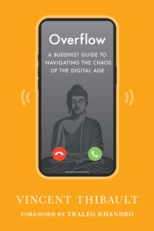 Overflow : A Buddhist Guide to Navigating the Chaos of the Digital Age