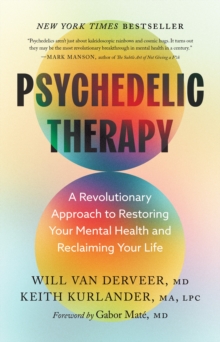 Psychedelic Therapy : A Revolutionary Approach to Restoring Your Mental Health and Reclaiming Your Life