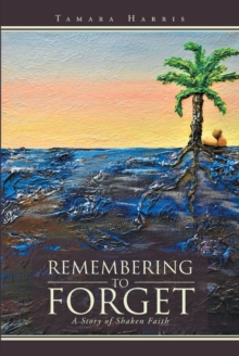 Remembering to Forget : A Story of Shaken Faith