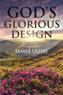 God's Glorious Design : Experiencing the Beauty of God's Creation through Inspirational Verse