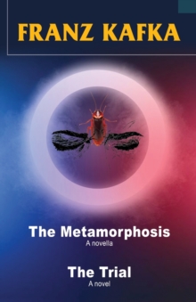 Franz Kafka : The Metamorphosis and The Trial