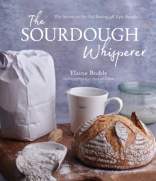 The Sourdough Whisperer : The Secrets to No-Fail Baking with Epic Results