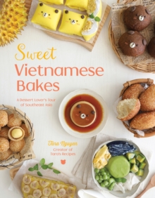 Sweet Vietnamese Bakes : A Dessert Lover's Tour of Southeast Asia