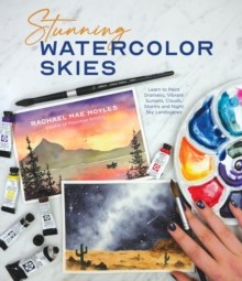 Stunning Watercolor Skies : Learn to Paint Dramatic, Vibrant Sunsets, Clouds, Storms and Night Sky Landscapes