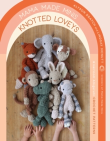 Mama Made Minis Knotted Loveys : 16 Heirloom Amigurumi Crochet Patterns