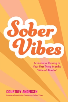 Sober Vibes : A Guide to Thriving in Your First Three Months Without Alcohol