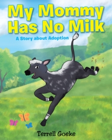 My Mommy Has No Milk : A Story about Adoption