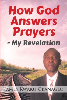 How God Answers Prayers : My Revelation