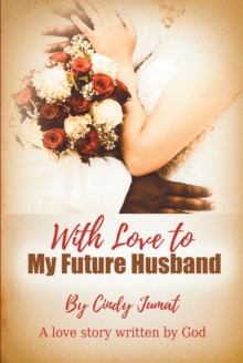 With Love To My Future Husband : A Love Story Written By God