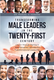 Transforming Male Leaders In The Twenty-First Century-Church Through Training in Transformative Learning and Transformational Leadership