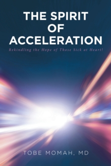 The Spirit of Acceleration : Rekindling the Hope of Those Sick at Heart!