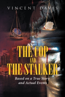 The Cop and the Stalker : Based on a True Story and Actual Events