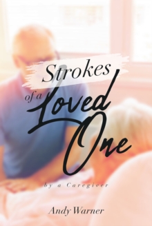 Strokes of a Loved One : By a Caregiver