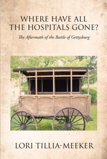 Where Have All the Hospitals Gone? : The Aftermath of the Battle of Gettysburg