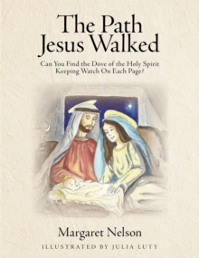 The Path Jesus Walked : Can You Find the Dove of the Holy Spirit Keeping Watch On Each Page?