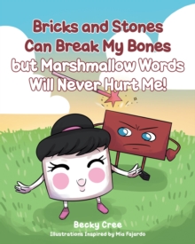 Bricks and Stones Can Break My Bones but Marshmallow Words Will Never Hurt Me!