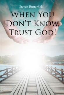 When You Don't Know, Trust God!