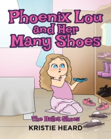 Phoenix Lou and Her Many Shoes : The Ballet Shoes