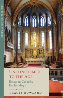 Unconformed to the Age : Essays in Catholic Ecclesiology