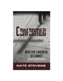 Conformed : Into the Likeness of Christ