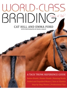 World-Class Braiding: Manes & Tails : A Tack Trunk Reference Guide