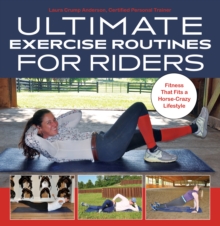 Ultimate Exercise Routines for Riders : Fitness That Fits a Horse-Crazy Lifestyle