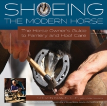 Shoeing the Modern Horse : The Horse Owners Guide to Farriery and Hoofcare